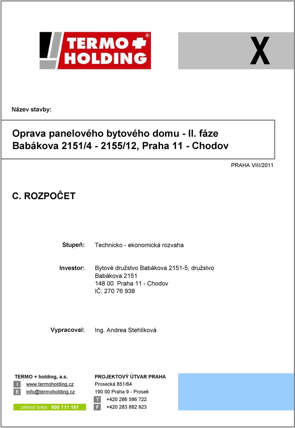 Praha 11 - Chodov IČ: 270 76 938 Vypracoval: Ing. Andrea Stehlíková TERMO + holding, a.s. PROJEKTOVÝ ÚTVAR PRAHA I www.