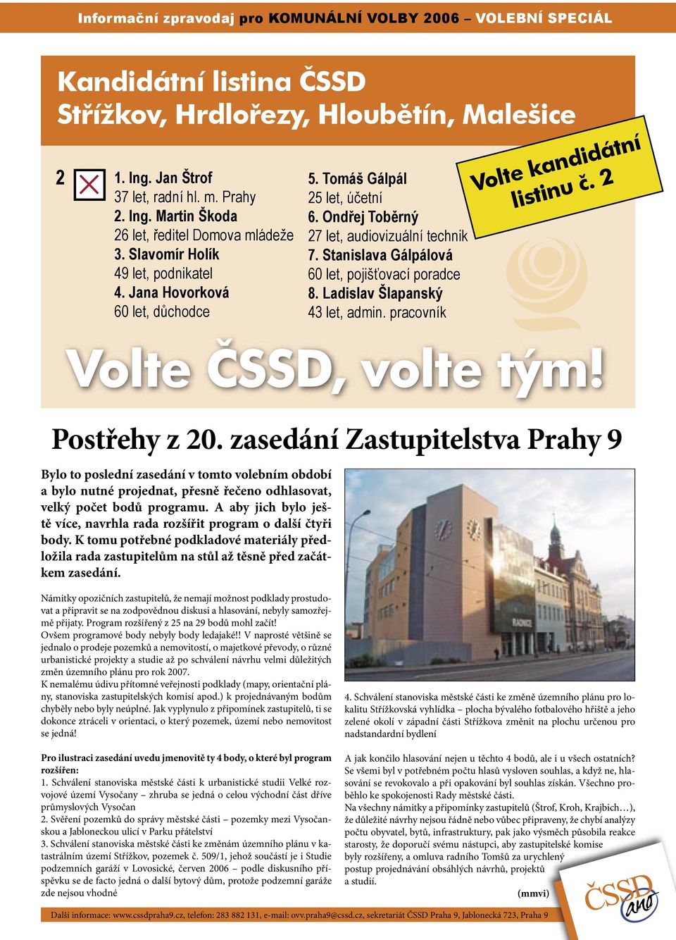 Stanislava Gálpálová 60 let, pojišťovací poradce 8. Ladislav Šlapanský 43 let, admin. pracovník Volte kandidátní listinu č. 2 Volte ČSSD, volte tým! Postřehy z 20.