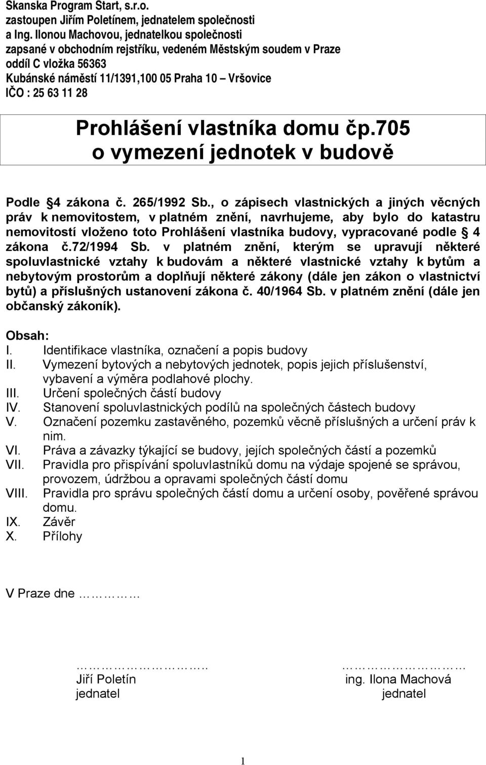 ení vlastníka domu p.705 o vymezení jednotek v budov Podle 4 zákona. 265/1992 Sb.