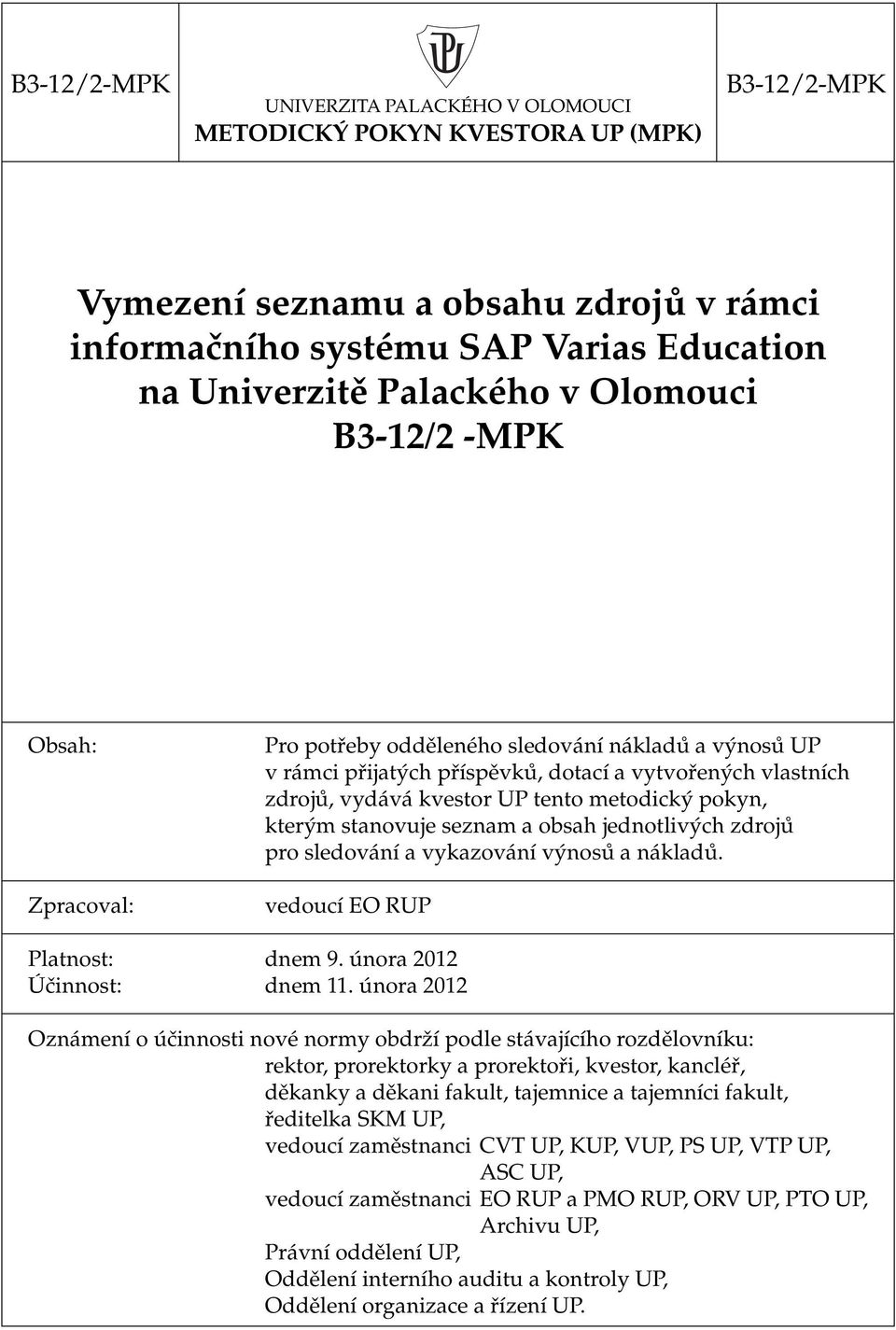 pokyn, kterým stanovuje seznam a obsah jednotlivých zdrojů pro sledování a vykazování výnosů a nákladů. vedoucí EO RUP Platnost: dnem 9. února 2012 Účinnost: dnem 11.