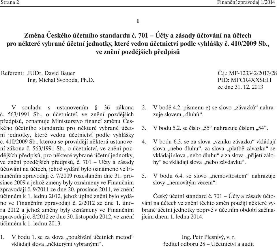 , kterou se provádějí některá ustanovení zákona č. 563/1991 Sb., o účetnictví, ve znění pozdějších předpisů, pro některé vybrané účetní jednotky,, č.