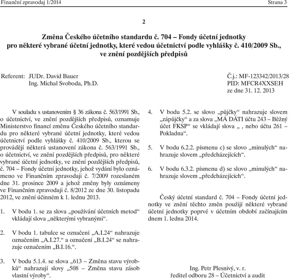 , kterou se provádějí některá ustanovení zákona č. 563/1991 Sb., o účetnictví,, pro některé vybrané účetní jednotky,, č.