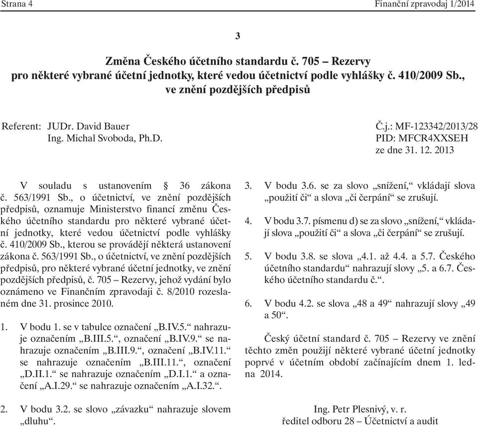 , kterou se provádějí některá ustanovení zákona č. 563/1991 Sb., o účetnictví, ve znění pozdějších předpisů, pro některé vybrané účetní jednotky, ve znění pozdějších předpisů, č.