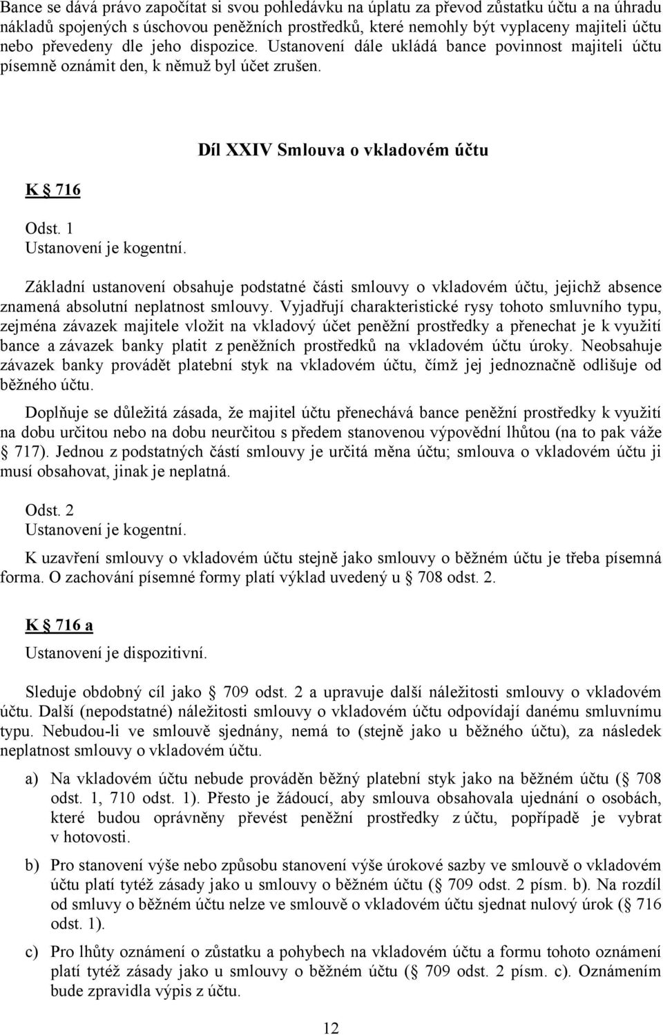 1 Díl XXIV Smlouva o vkladovém účtu Základní ustanovení obsahuje podstatné části smlouvy o vkladovém účtu, jejichž absence znamená absolutní neplatnost smlouvy.