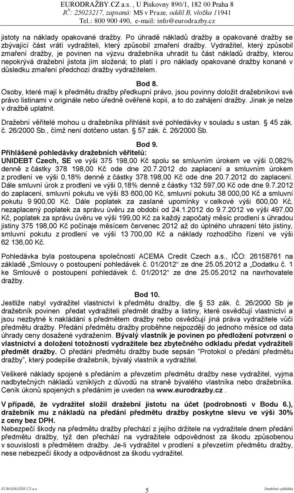 v důsledku zmaření předchozí dražby vydražitelem. Bod 8.