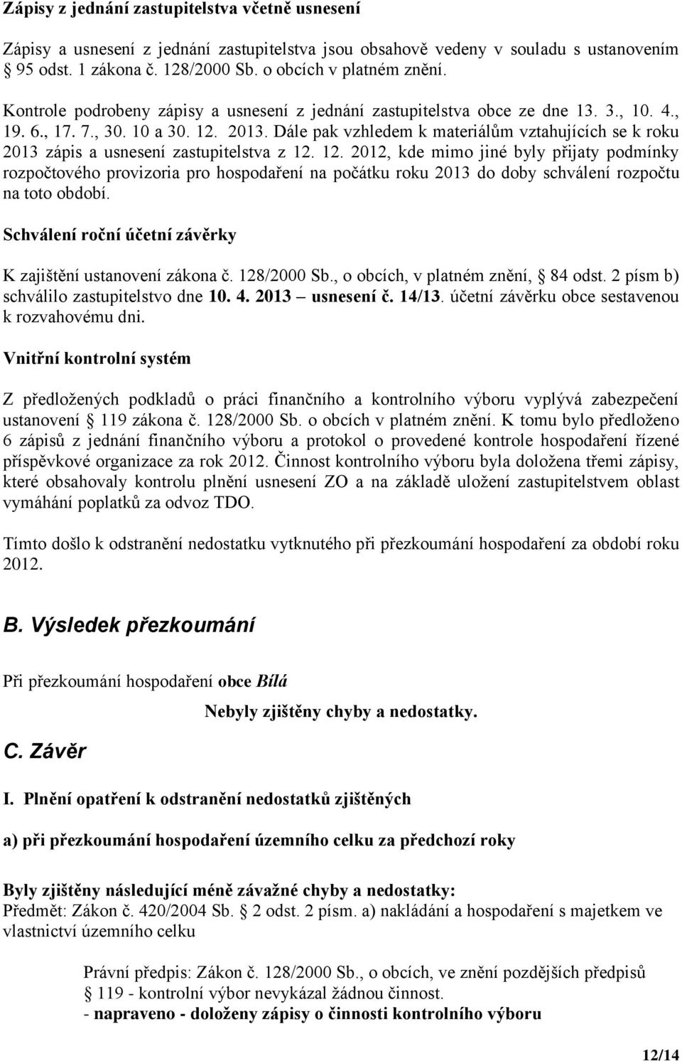 Dále pak vzhledem k materiálům vztahujících se k roku 2013 zápis a usnesení zastupitelstva z 12.