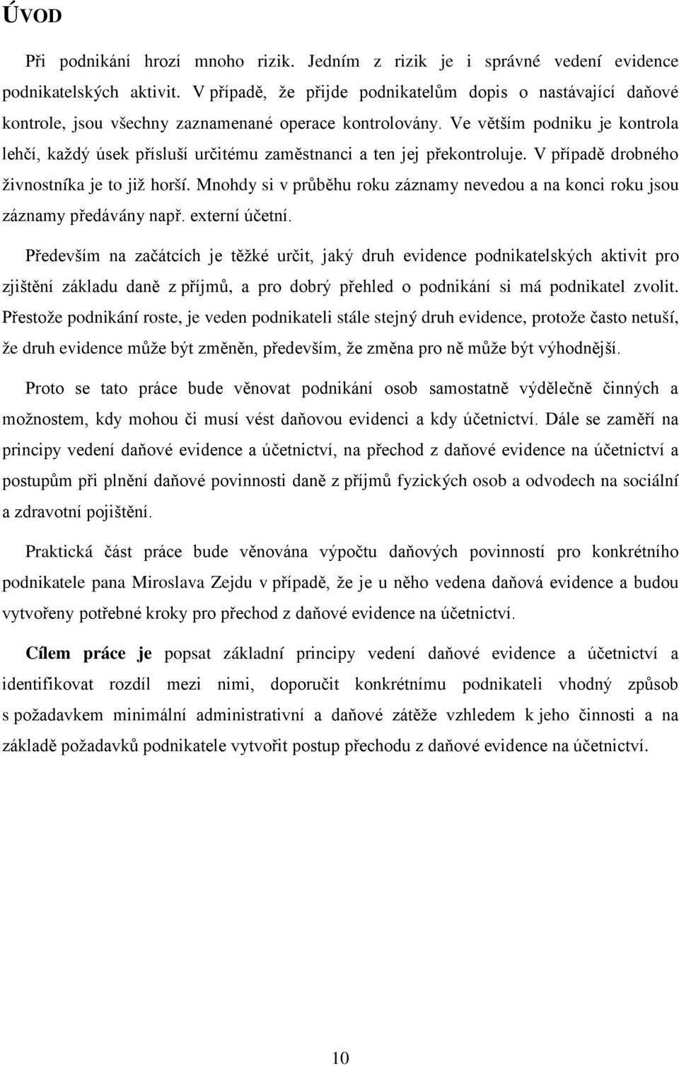 Ve větším pdniku je kntrla lehčí, každý úsek přísluší určitému zaměstnanci a ten jej překntrluje. V případě drbnéh živnstníka je t již hrší.