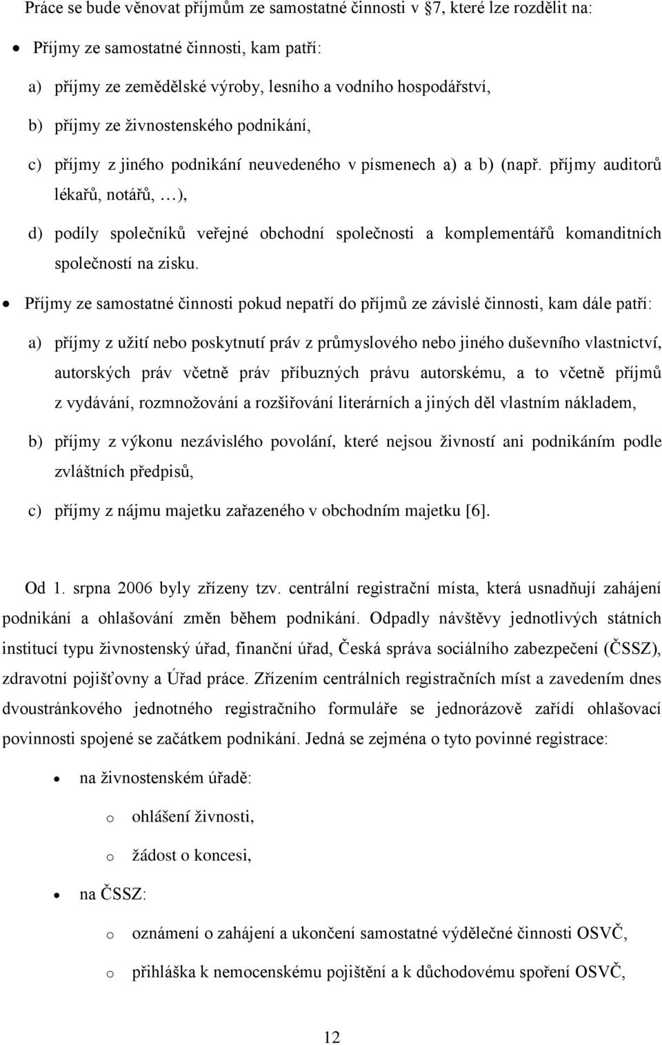 příjmy auditrů lékařů, ntářů, ), d) pdíly splečníků veřejné bchdní splečnsti a kmplementářů kmanditních splečnstí na zisku.