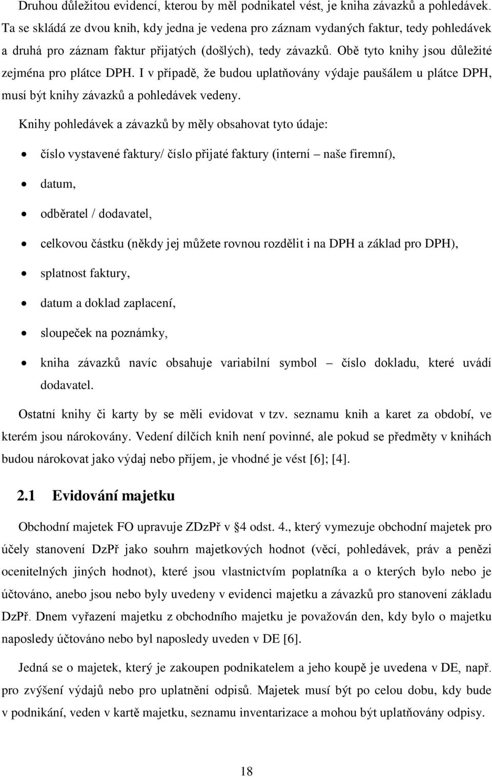 I v případě, že budu uplatňvány výdaje paušálem u plátce DPH, musí být knihy závazků a phledávek vedeny.