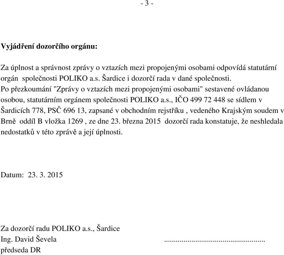 bami" sestavené ovládanou osobou, statutárním orgánem společnosti POLIKO a.s., IČO 499 72 448 se sídlem v Šardicích 778, PSČ 696 13, zapsané v obchodním rejstříku, vedeného Krajským soudem v Brně oddíl B vložka 1269, ze dne 23.