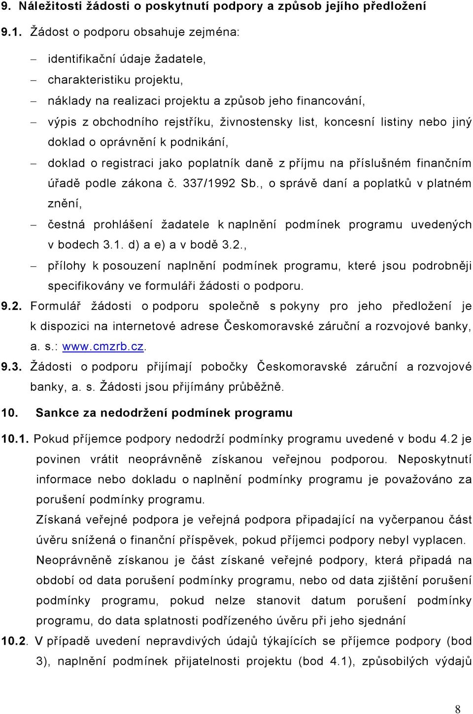 koncesní listiny nebo jiný doklad o oprávnění k podnikání, doklad o registraci jako poplatník daně z příjmu na příslušném finančním úřadě podle zákona č. 337/1992 Sb.