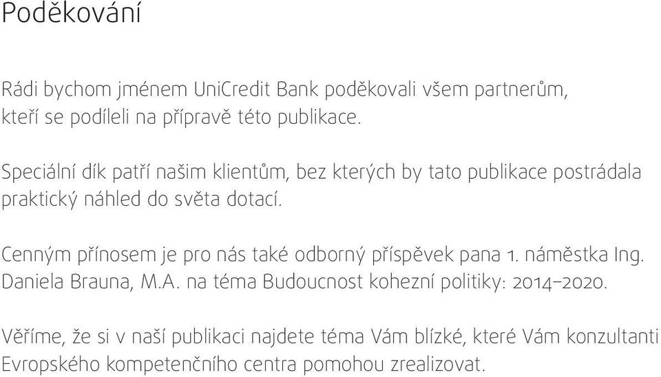 Cenným přínosem je pro nás také odborný příspěvek pana 1. náměstka Ing. Daniela Brauna, M.A.