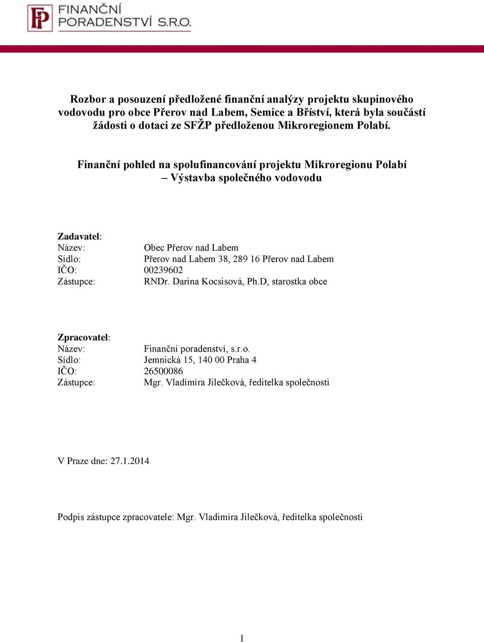 Finanční pohled na spolufinancování projektu Mikroregionu Polabí Výstavba společného vodovodu Zadavatel: Název: Obec Přerov nad Labem Sídlo: Přerov nad Labem 38, 289 16 Přerov