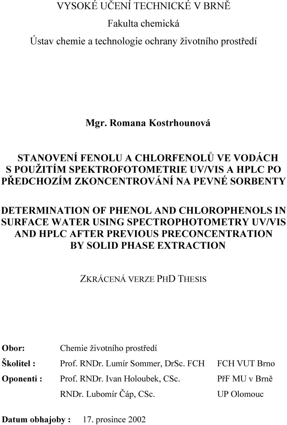 OF PHENOL AND CHLOROPHENOLS IN SURFACE WATER USING SPECTROPHOTOMETRY UV/VIS AND HPLC AFTER PREVIOUS PRECONCENTRATION BY SOLID PHASE EXTRACTION ZKRÁCENÁ VERZE PHD