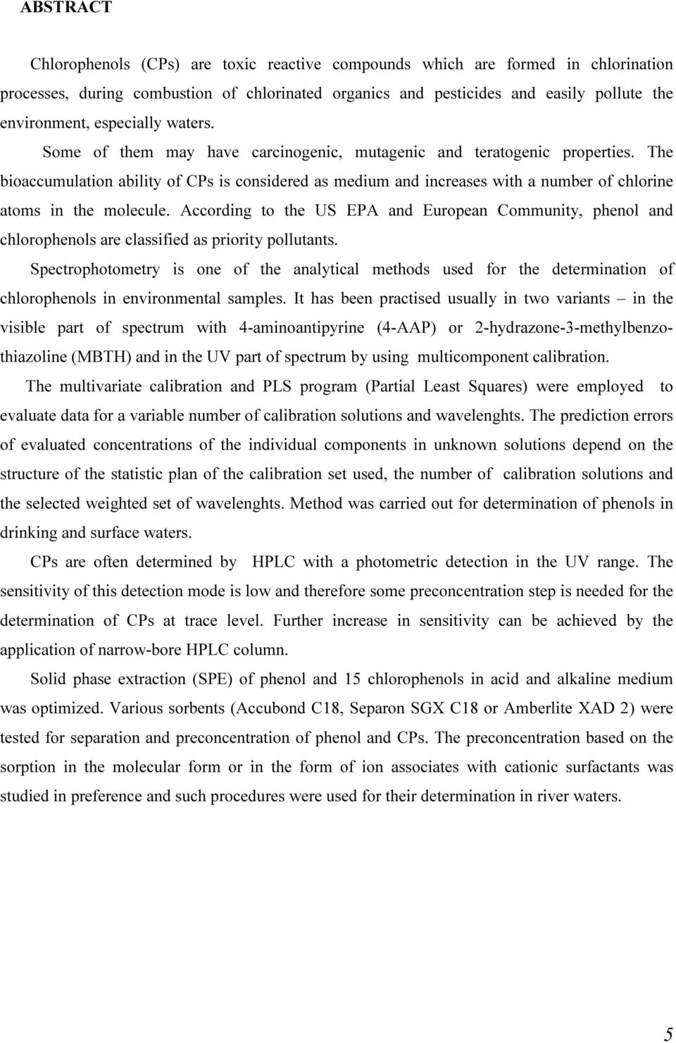 The bioaccumulation ability of CPs is considered as medium and increases with a number of chlorine atoms in the molecule.