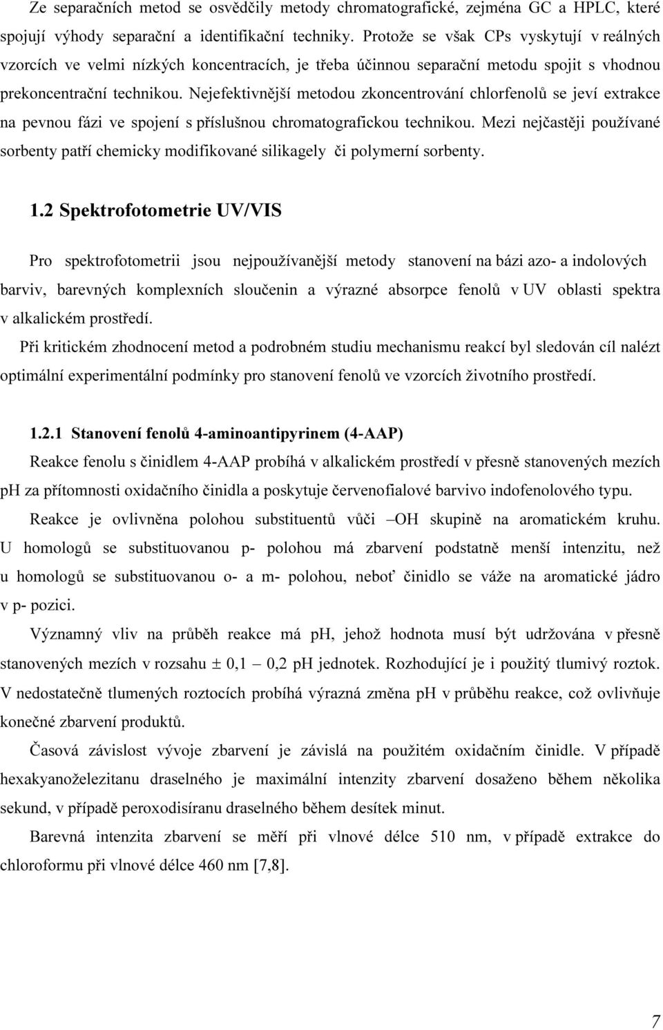 Nejefektivnější metodou zkoncentrování chlorfenolů se jeví extrakce na pevnou fázi ve spojení s příslušnou chromatografickou technikou.