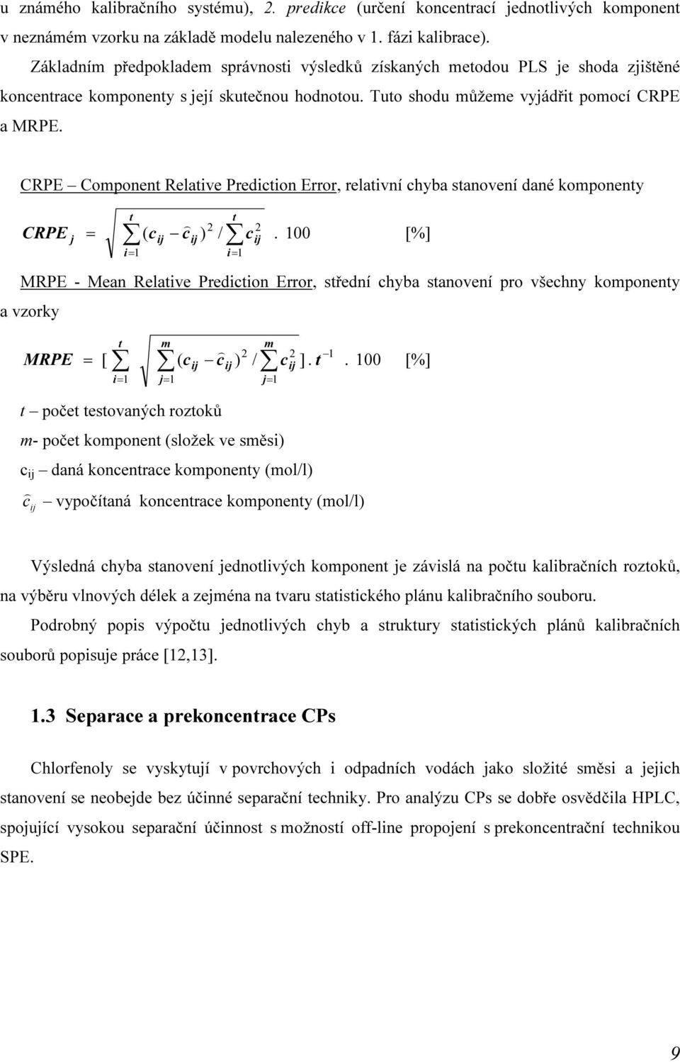 CRPE Component Relative Prediction Error, relativní chyba stanovení dané komponenty CRPE j = t t ) 2 ( cij cij ) / i= 1 i= 1 c 2 ij.