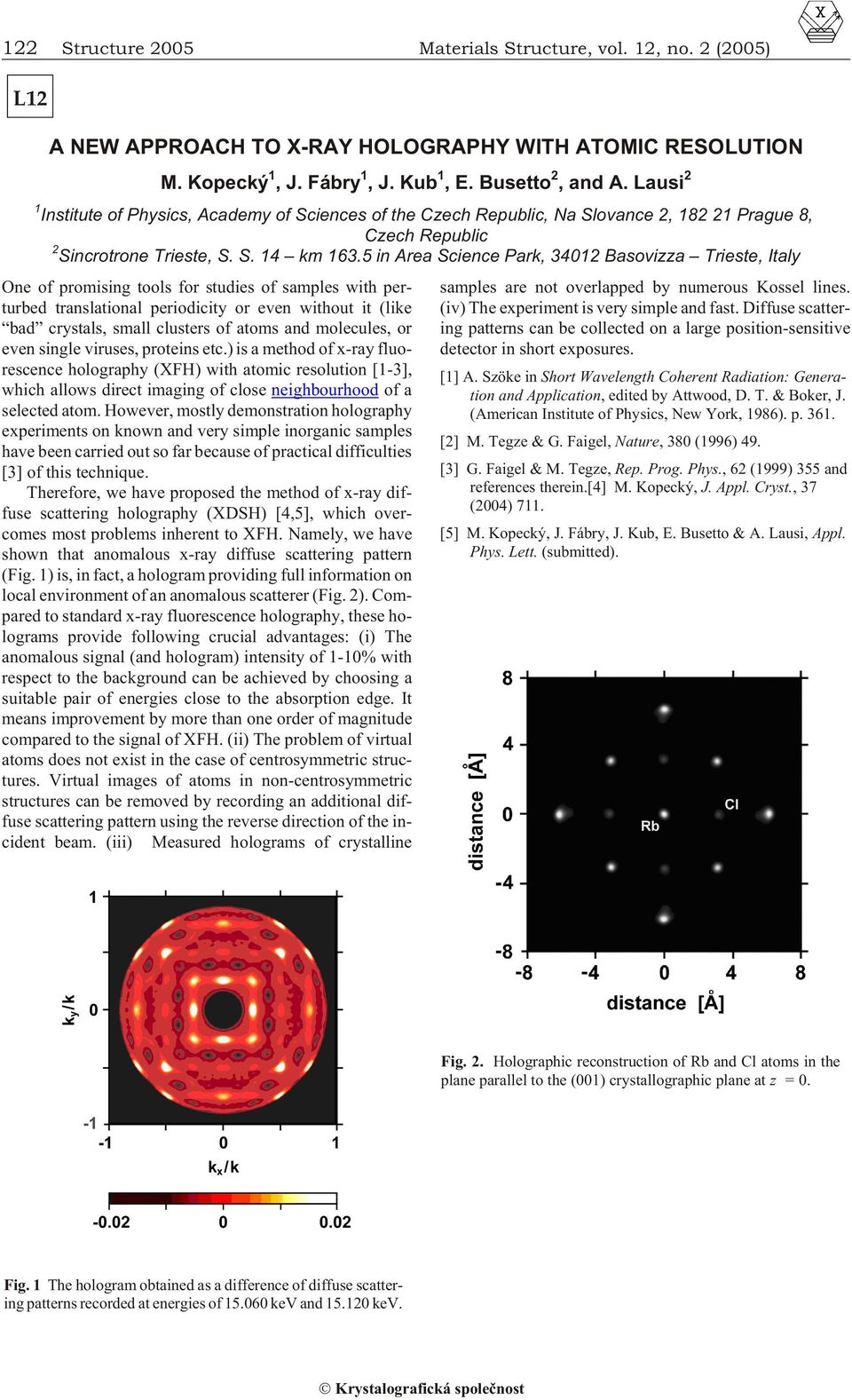 5 in Area Science Park, 34012 Basovizza Trieste, Italy One of prom is ing tools for stud ies of sam ples with per - turbed translational pe ri od ic ity or even with out it (like bad crys tals, small