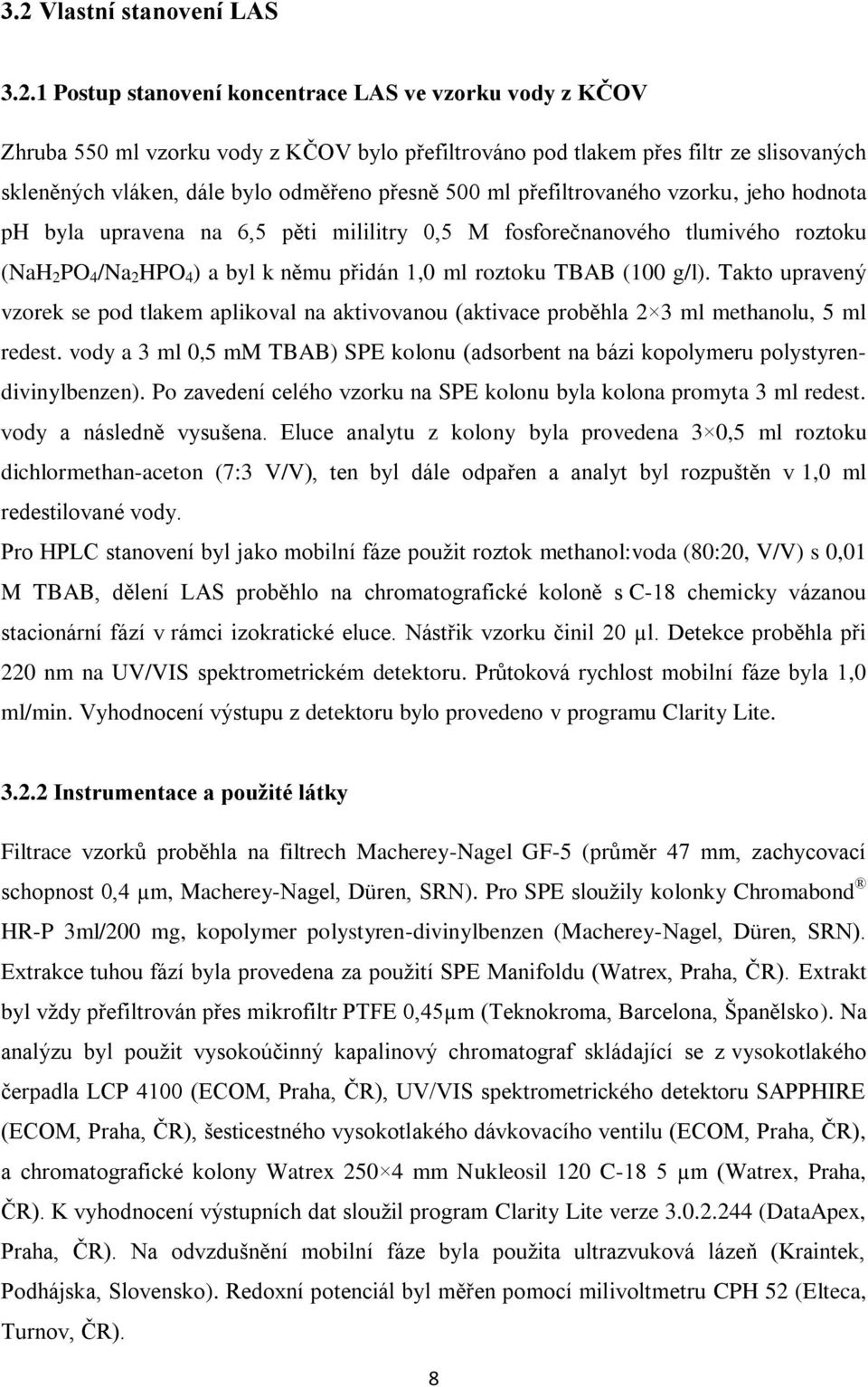 roztoku TBAB (100 g/l). Takto upravený vzorek se pod tlakem aplikoval na aktivovanou (aktivace proběhla 2 3 ml methanolu, 5 ml redest.