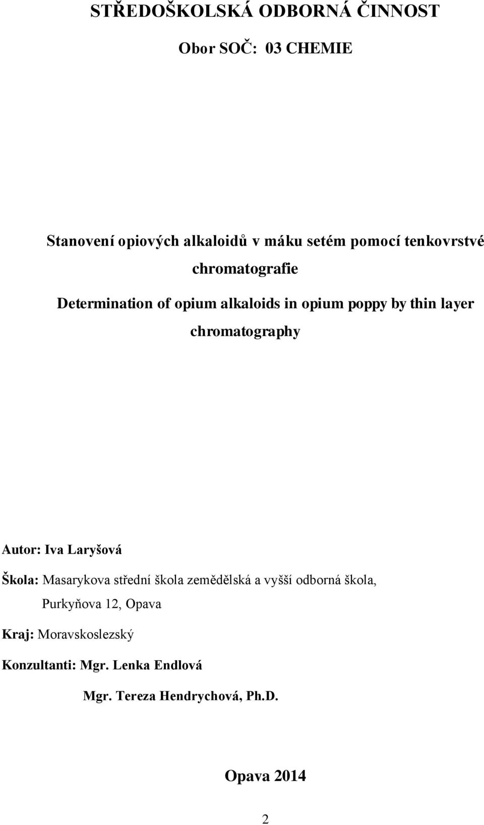 chromatography Autor: Iva Laryšová Škola: Masarykova střední škola zemědělská a vyšší odborná škola,