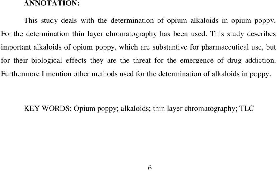 This study describes important alkaloids of opium poppy, which are substantive for pharmaceutical use, but for their