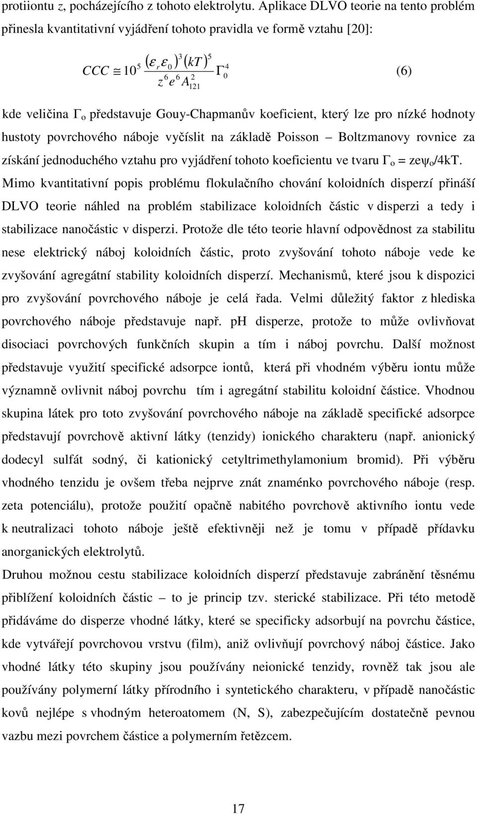 Gouy-Chapmanův koeficient, který lze pro nízké hodnoty hustoty povrchového náboje vyčíslit na základě Poisson Boltzmanovy rovnice za získání jednoduchého vztahu pro vyjádření tohoto koeficientu ve