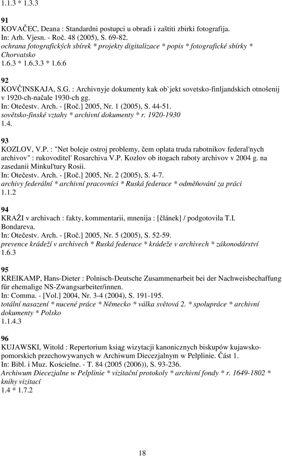 : Archivnyje dokumenty kak ob`jekt sovetsko-finljandskich otnošenij v 1920-ch-načale 1930-ch gg. In: Otečestv. Arch. - [Roč.] 2005, Nr. 1 (2005), S. 44-51.