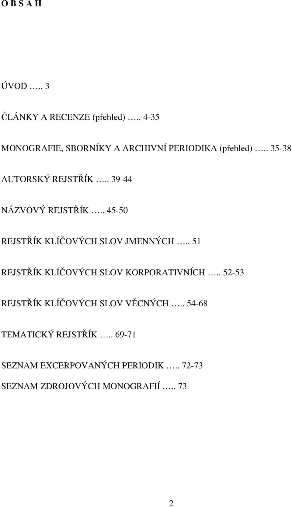 . 39-44 NÁZVOVÝ REJSTŘÍK.. 45-50 REJSTŘÍK KLÍČOVÝCH SLOV JMENNÝCH.