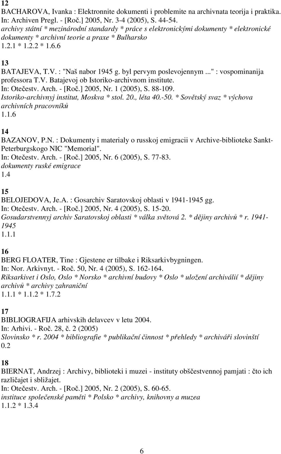 byl pervym poslevojennym..." : vospominanija professora T.V. Batajevoj ob Istoriko-archivnom institute. In: Otečestv. Arch. - [Roč.] 2005, Nr. 1 (2005), S. 88-109.