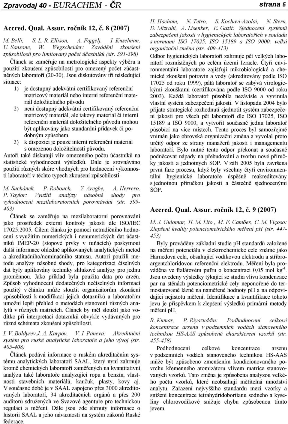 391-398) Článek se zaměřuje na metrologické aspekty výběru a použití zkoušení způsobilosti pro omezený počet zúčastněných laboratoří (20-30).