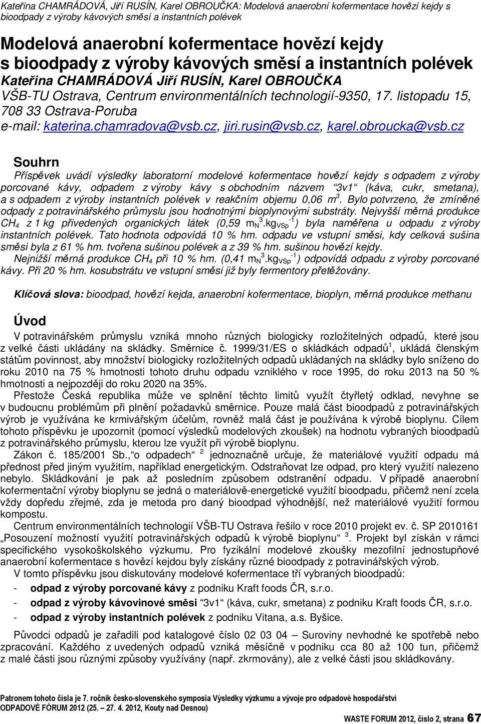 listopadu 15, 708 33 Ostrava-Poruba e-mail: katerina.chamradova@vsb.cz, jiri.rusin@vsb.cz, karel.obroucka@vsb.