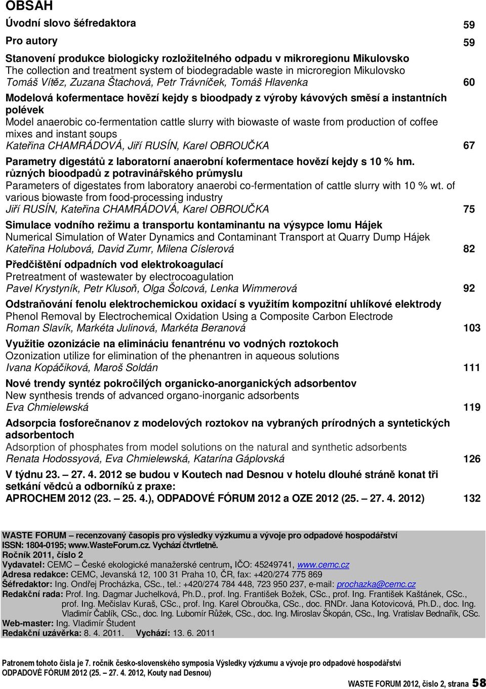 co-fermentation cattle slurry with biowaste of waste from production of coffee mixes and instant soups Kateina CHAMRÁDOVÁ, Jií RUSÍN, Karel OBROUKA 67 Parametry digestát z laboratorní anaerobní