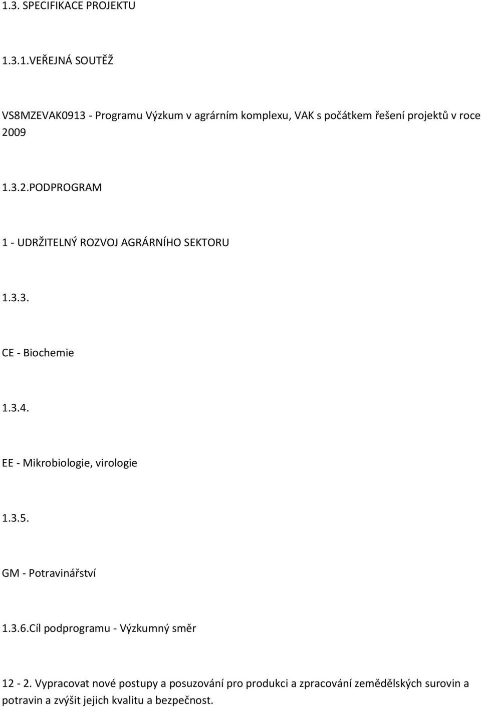 3.5. GM - Potravinářství 1.3.6.Cíl podprogramu - Výzkumný směr 12-2.