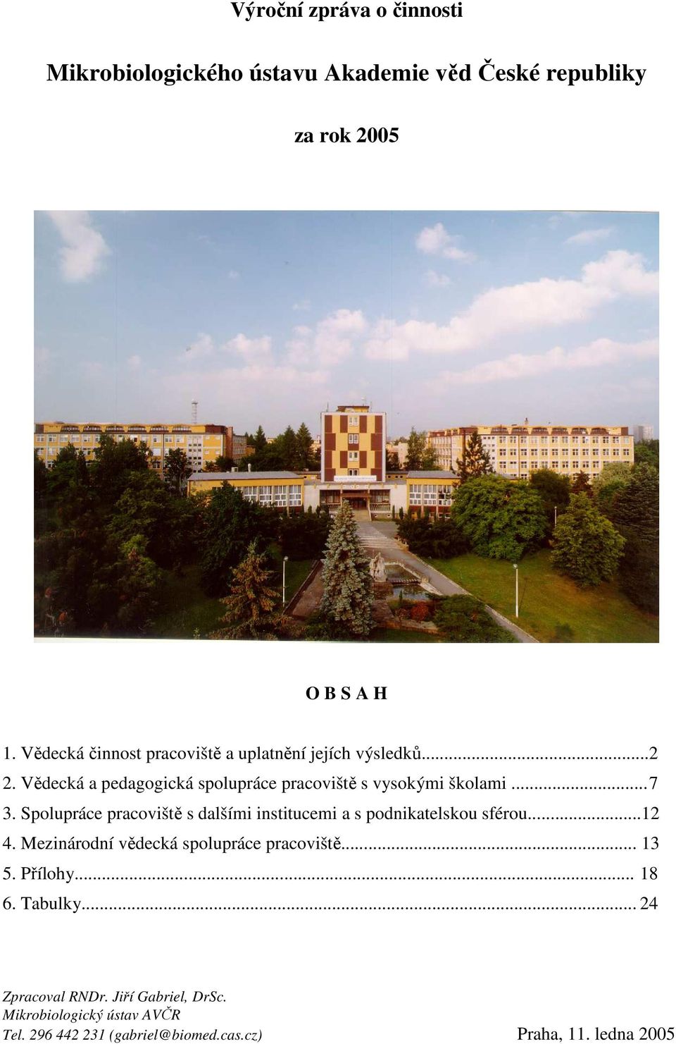 Spolupráce pracoviště s dalšími institucemi a s podnikatelskou sférou...12 4. Mezinárodní vědecká spolupráce pracoviště... 13 5.