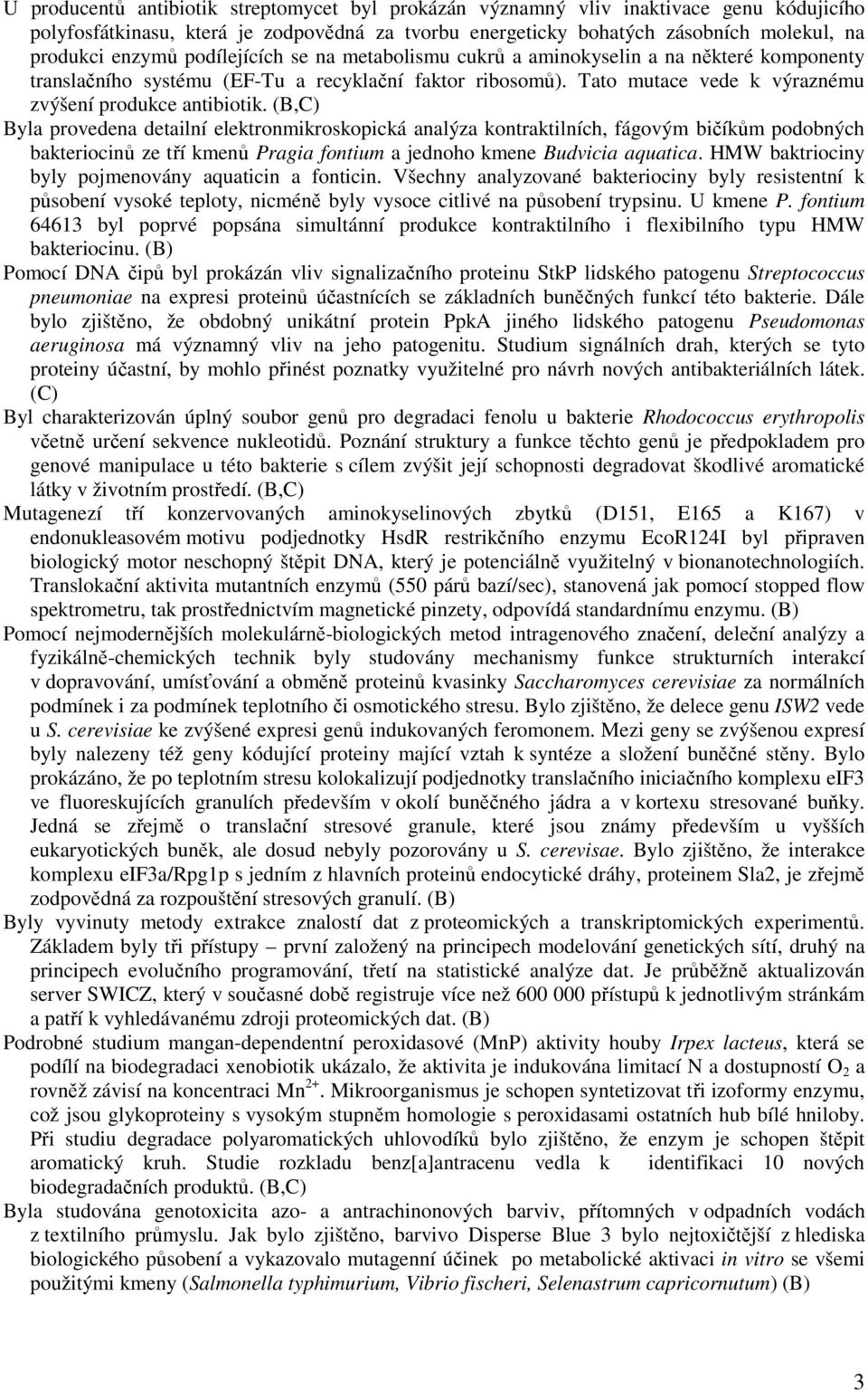 (B,C) Byla provedena detailní elektronmikroskopická analýza kontraktilních, fágovým bičíkům podobných bakteriocinů ze tří kmenů Pragia fontium a jednoho kmene Budvicia aquatica.