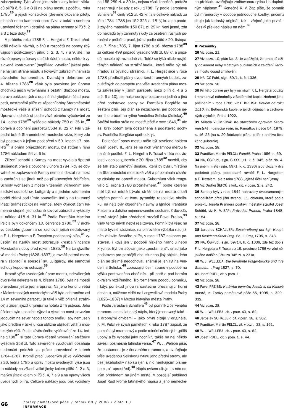 2 a 3 z téïe doby. 27 V prûbûhu roku 1785 F. L. Herget a F. Traxal pfiedloïili nûkolik návrhû, plánû a rozpoãtû na opravy zb vajících po kozen ch pilífiû ã.