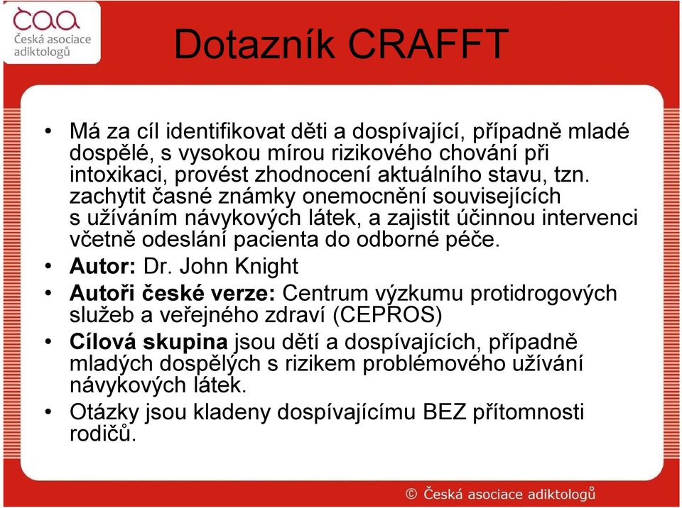 zachytit časné známky onemocnění souvisejících sužíváním návykových látek, a zajistit účinnou intervenci včetně odeslání pacienta do odborné péče.