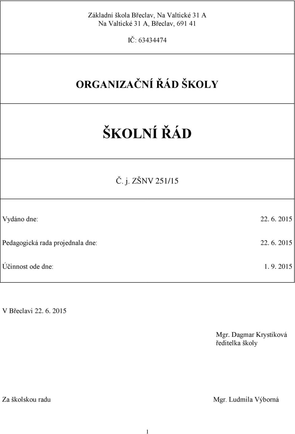 2015 Pedagogická rada projednala dne: 22. 6. 2015 Účinnost ode dne: 1. 9.