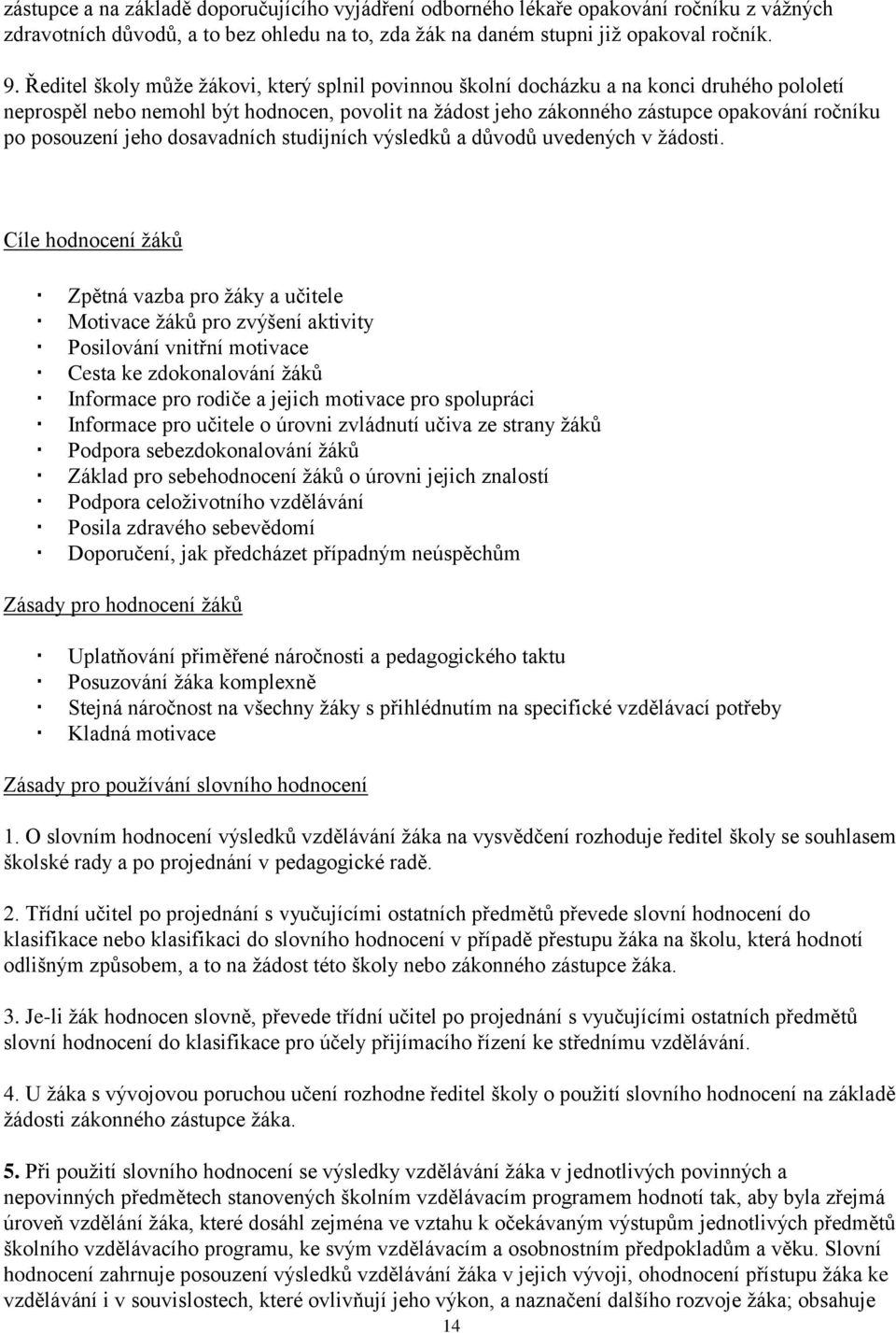 posouzení jeho dosavadních studijních výsledků a důvodů uvedených v žádosti.