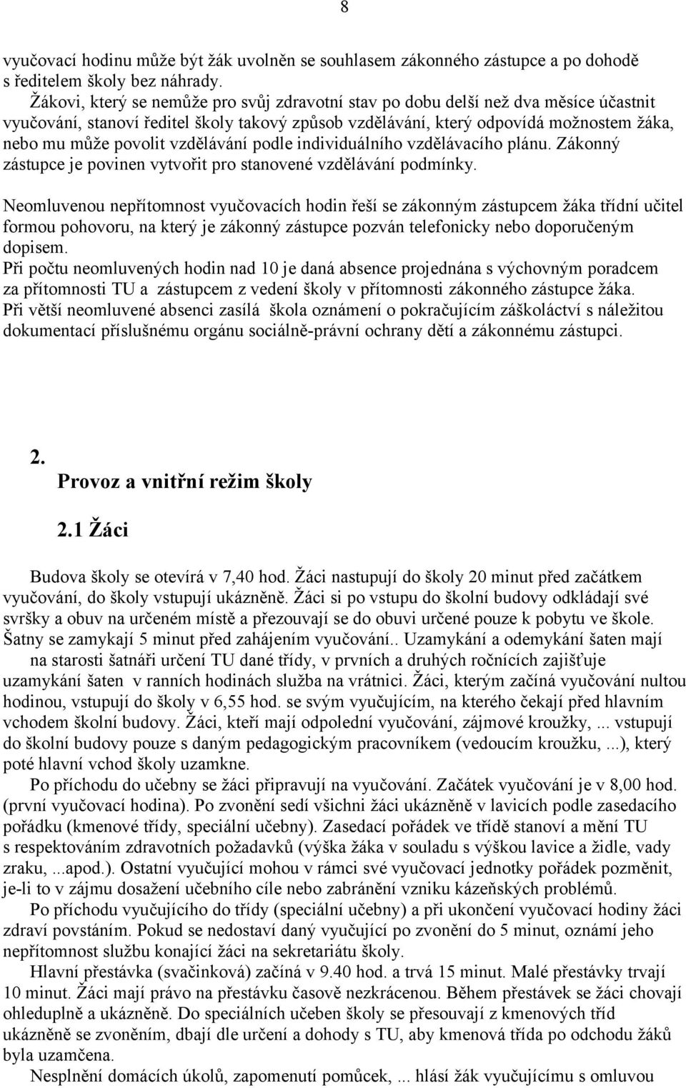 vzdělávání podle individuálního vzdělávacího plánu. Zákonný zástupce je povinen vytvořit pro stanovené vzdělávání podmínky.