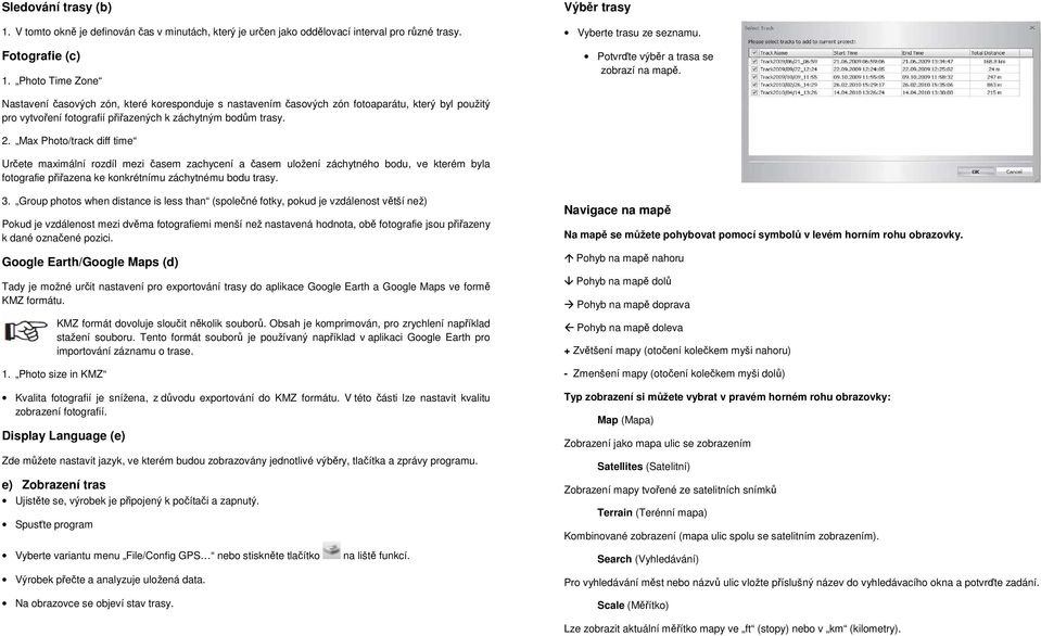 Nastavení časových zón, které koresponduje s nastavením časových zón fotoaparátu, který byl použitý pro vytvoření fotografií přiřazených k záchytným bodům trasy. 2.