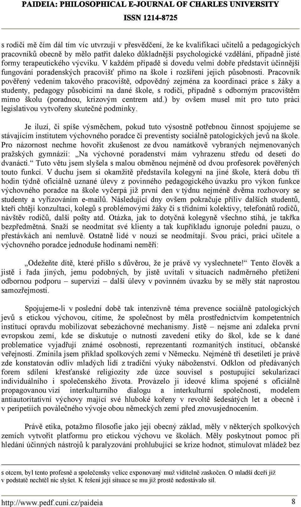 Pracovník pověřený vedením takového pracoviště, odpovědný zejména za koordinaci práce s žáky a studenty, pedagogy působícími na dané škole, s rodiči, případně s odborným pracovištěm mimo školu