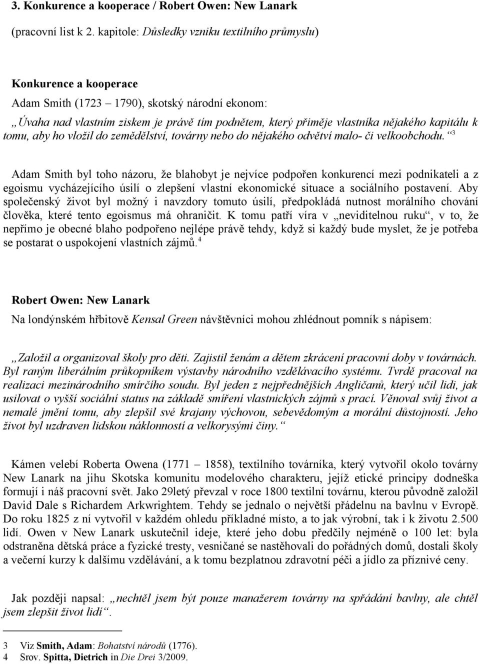 kapitálu k tomu, aby ho vložil do zemědělství, továrny nebo do nějakého odvětví malo- či velkoobchodu.