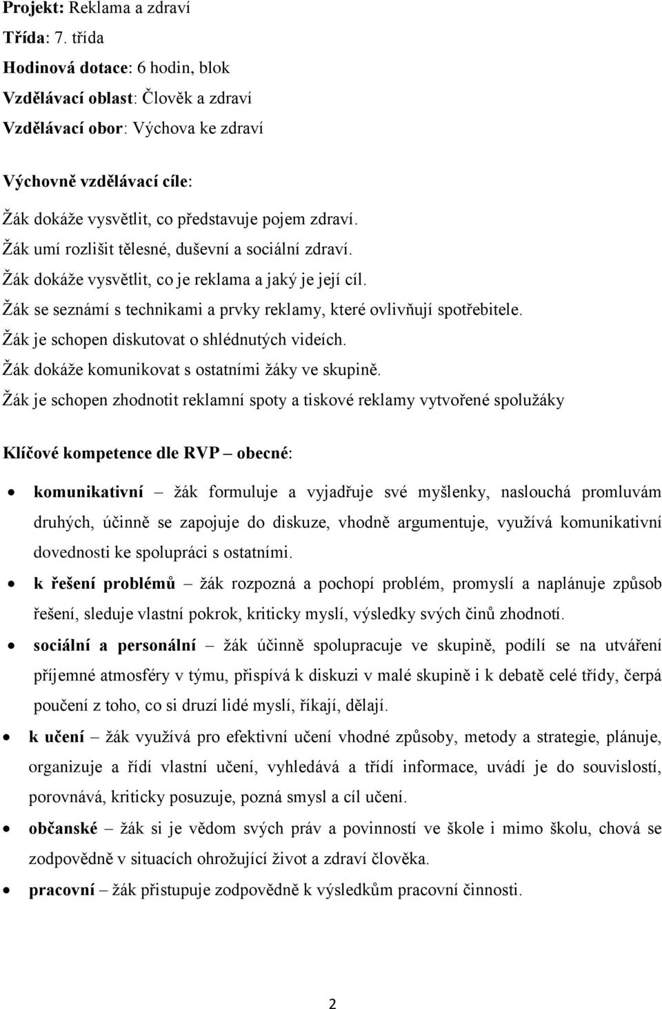 Žák umí rozlišit tělesné, duševní a sociální zdraví. Žák dokáže vysvětlit, co je reklama a jaký je její cíl. Žák se seznámí s technikami a prvky reklamy, které ovlivňují spotřebitele.