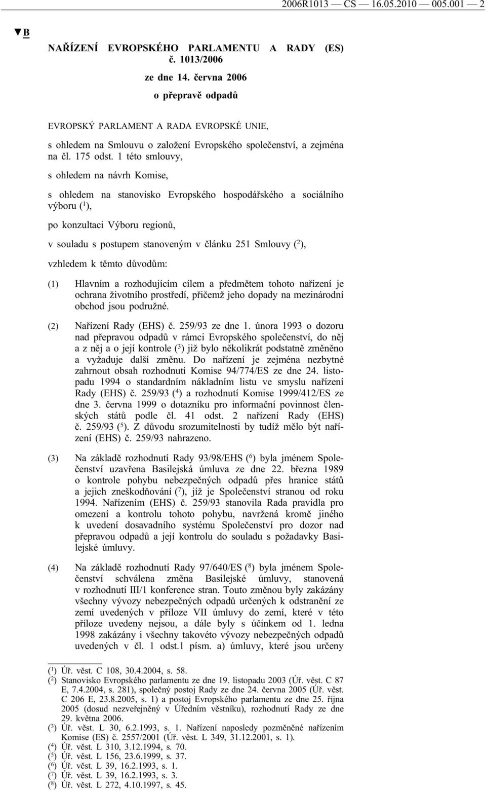 1 této smlouvy, s ohledem na návrh Komise, s ohledem na stanovisko Evropského hospodářského a sociálního výboru ( 1 ), po konzultaci Výboru regionů, v souladu s postupem stanoveným v článku 251