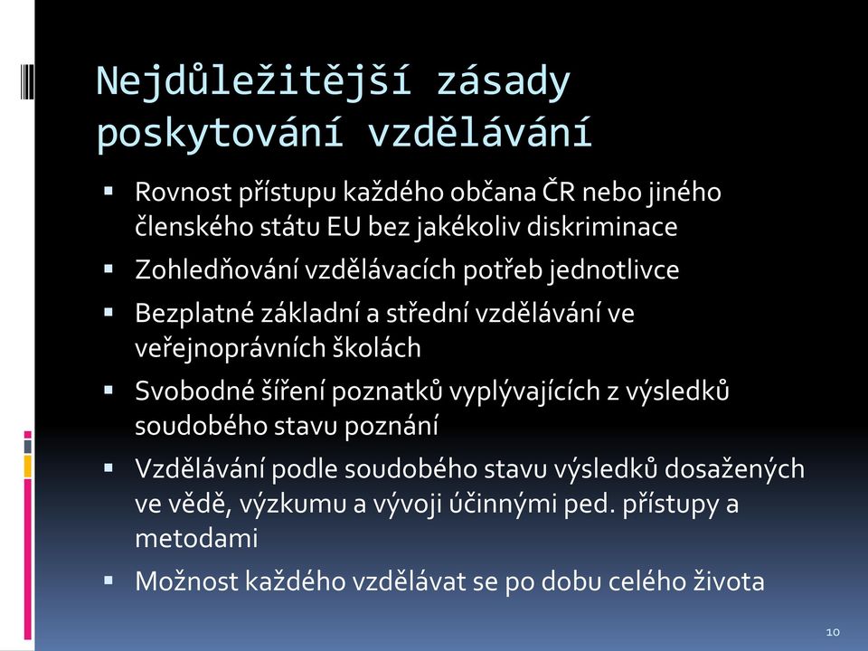 veřejnoprávních školách Svobodné šíření poznatků vyplývajících z výsledků soudobého stavu poznání Vzdělávání podle