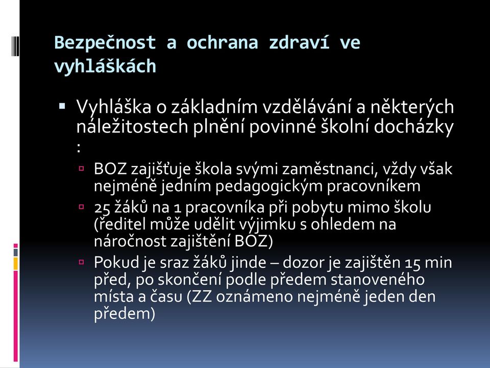 pracovníka při pobytu mimo školu (ředitel může udělit výjimku s ohledem na náročnost zajištění BOZ) Pokud je sraz žáků