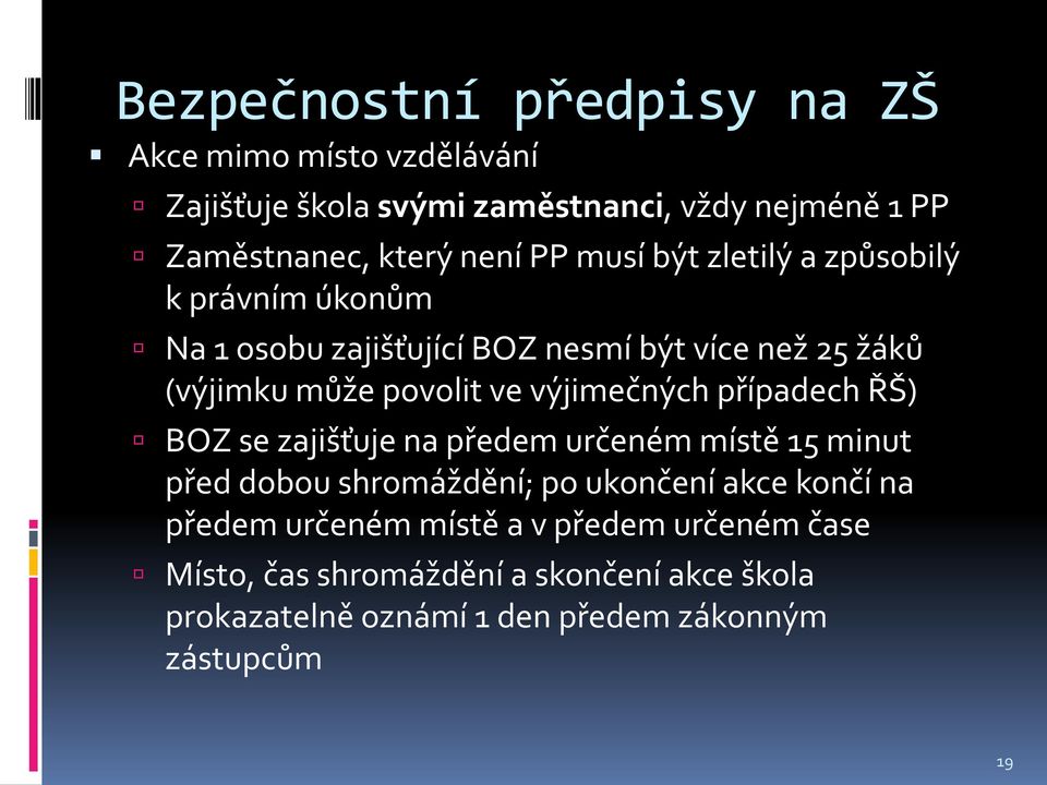 výjimečných případech ŘŠ) BOZ se zajišťuje na předem určeném místě 15 minut před dobou shromáždění; po ukončení akce končí na předem