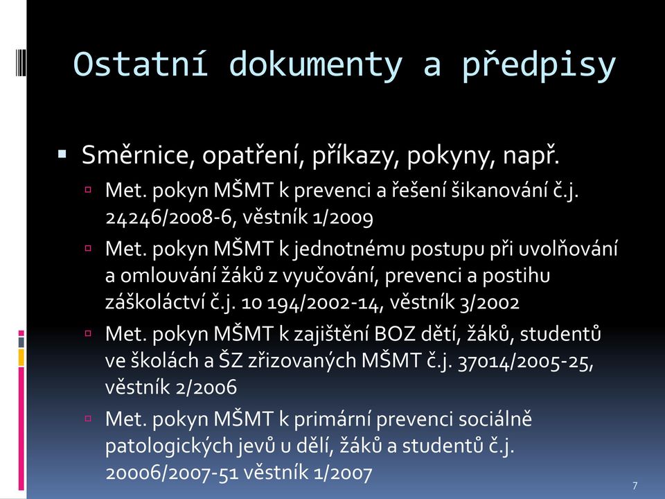 pokyn MŠMT k jednotnému postupu při uvolňování a omlouvání žáků z vyučování, prevenci a postihu záškoláctví č.j. 10 194/2002-14, věstník 3/2002 Met.