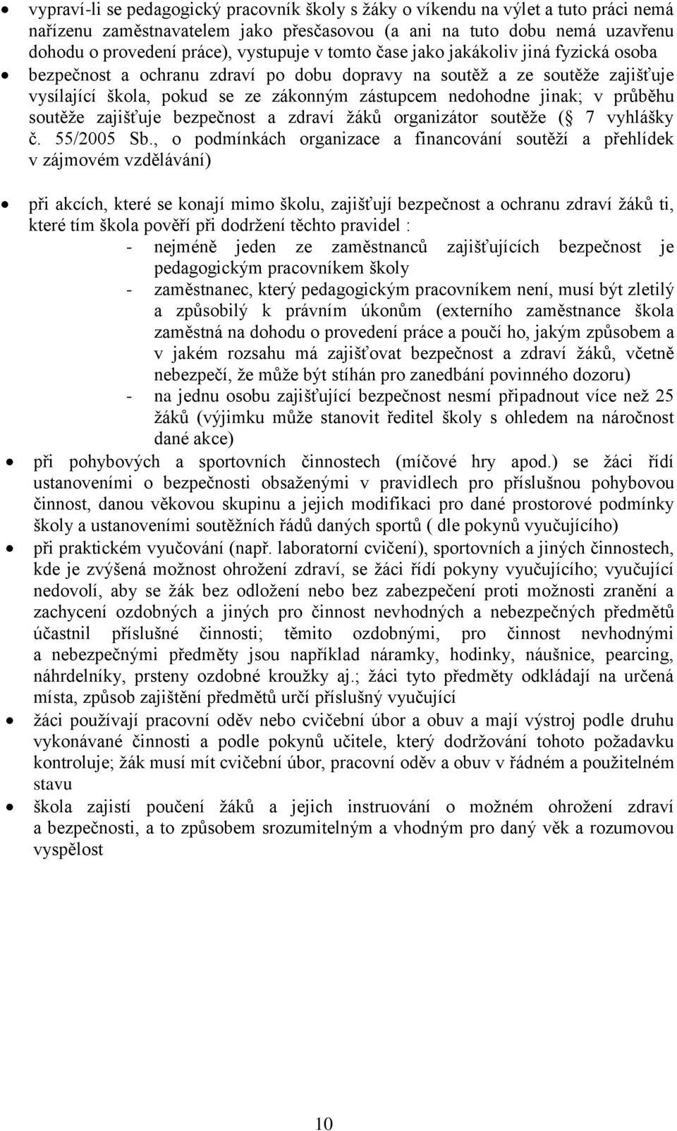 soutěže zajišťuje bezpečnost a zdraví žáků organizátor soutěže ( 7 vyhlášky č. 55/2005 Sb.